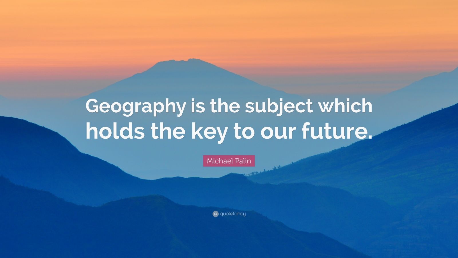 1046686-Michael-Palin-Quote-Geography-is-the-subject-which-holds-the-key